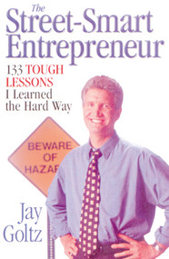 The Street-Smart Entrepreneur (133 Tough Lessons I Learned the Hard Way) by Jay Goltz, 9781886039339