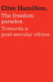 The Freedom Paradox (Towards a Post-secular Ethics) by Clive Hamilton, 9781742375786