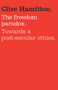 The Freedom Paradox (Towards a Post-secular Ethics) by Clive Hamilton, 9781742375786