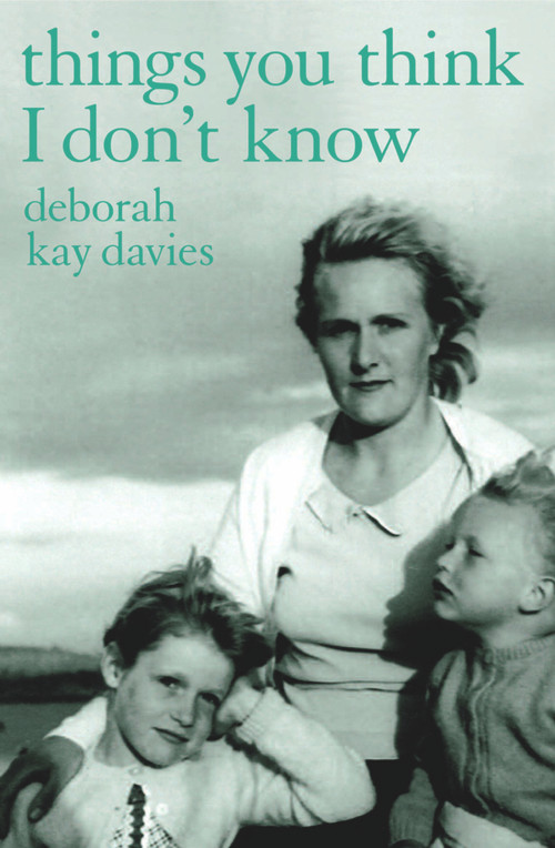 Things You Think I Don't Know by Deborah Kay Davies, 9781905762217