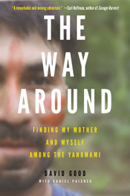 The Way Around (Finding My Mother and Myself Among the Yanomami) - 9780062382139 by David Good, 9780062382139