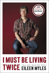 I Must Be Living Twice (New and Selected Poems) by Eileen Myles, 9780062389091
