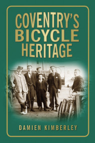 Coventry's Bicycle Heritage by Damien Kimberley, 9780752454498