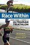 The Race Within (Passion, Courage, and Sacrifice at the Ultraman Triathlon) by Jim Gourley, Hillary Biscay, 9781629370217