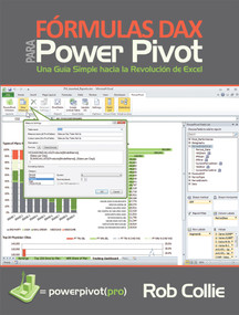 Fórmulas DAX para PowerPivot (Una guía simple hacia la revolución de Excel) (Spanish Edition) by Rob Collie, Miguel Escobar, 9781615470297
