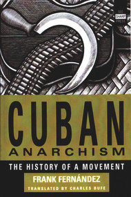 Cuban Anarchism (The History of a Movement) by Frank Fernández, Charles Bufe, 9781884365195