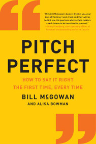 Pitch Perfect (How to Say It Right the First Time, Every Time) - 9780062472939 by Bill McGowan, 9780062472939