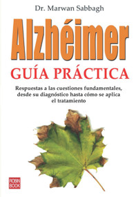 Alzhéimer: Guía práctica (Respuestas a las cuestiones fundamentales, desde su diagnóstico hasta cómo se aplica el tratamiento) (Spanish Edition) by Marwan Sabbagh, 9788479279837
