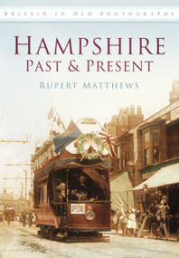 Hampshire Past & Present by Rupert Matthews, 9780752458168