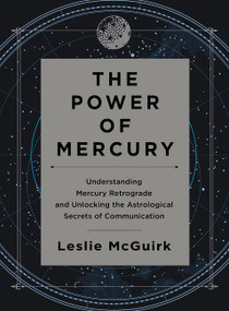 The Power of Mercury (Understanding Mercury Retrograde and Unlocking the Astrological Secrets of Communication) by Leslie McGuirk, 9780062434937