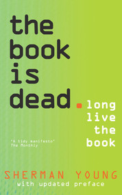 The Book is Dead (Long Live the Book) by Sherman Young, 9781742234762