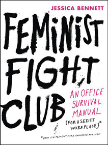 Feminist Fight Club (An Office Survival Manual for a Sexist Workplace) by Jessica Bennett, 9780062439789