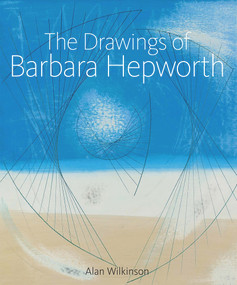 The Drawings of Barbara Hepworth by Alan Wilkinson, 9781848221642
