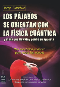 Los pájaros se orientan con la física cuántica y el día que Hawking perdió su apuesta (Spanish Edition) by Jorge Blaschke, 9788415256410