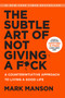The Subtle Art of Not Giving a F*ck (A Counterintuitive Approach to Living a Good Life) by Mark Manson, 9780062457714