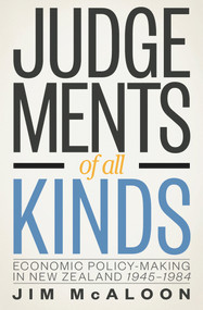 Judgements of all Kinds (Economic Policy-Making in New Zealand 1945-1984) by Jim McAloon, 9780864738974