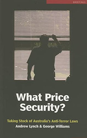 What Price Security? (Taking Stock of Australia's Anti-Terror Laws) by Andrew Lynch, 9780868409092