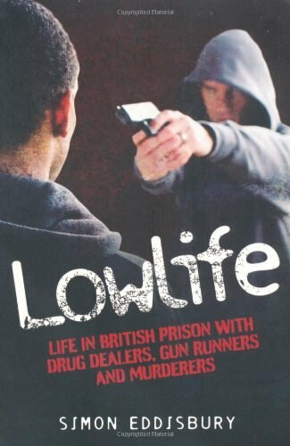 Lowlife (Life in British Prison with Drug Dealers, Gun Runners and Murderers) by Simon Eddisbury, 9781844549603