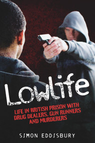 Lowlife (Life in British Prison with Drug Dealers, Gun Runners and Murderers) by Simon Eddisbury, 9781844549603