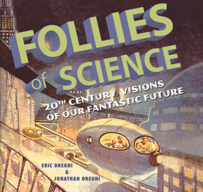 Follies of Science (20th Century Visions of Our Fantastic Future) by Eric Dregni, John Dregni, 9781933108094