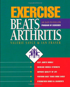 Exercise Beats Arthritis (An Easy-to-Follow Program of Exercises) by Valerie Sayce, Ian Fraser, 9780923521455