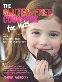 The Gluten-Free Cookbook for Kids (101 Exciting and Delicious Recipes) by Adriana Rabinovich, 9780091923891