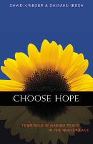 Choose Hope (Your Role in Waging Peace in the Nuclear Age) by David Krieger, Daisaku Ikeda, Richard L. Gage, 9780967469768