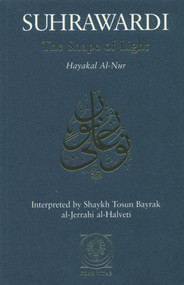 The Shape of Light (Hayakal al-Nur) by Hadrat Abdul-Qadir al-Jilani, Shihabuddun Yahaya al-Suhrawardi, Shaykh Tosun Bayrak al-Jerrahi al-Halveti, Shaykh Muhammad Sadiq Naqshbandi Erzinjani, 9781887752152
