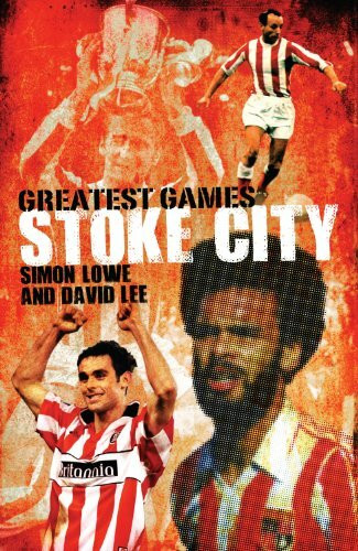 Stoke's Greatest Games by Simon Lowe, David Lee, 9781848182011