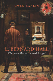 L. Bernard Hall (The Man the Art World Forgot) by Gwen Rankin, 9781742233581