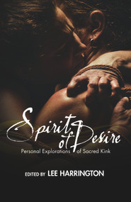Spirit of Desire (Personal Explorations of Sacred Kink) by Lee Harrington, 9781942733805