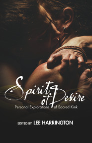 Spirit of Desire (Personal Explorations of Sacred Kink) by Lee Harrington, 9781942733805
