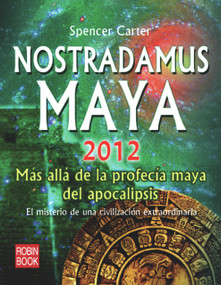 Nostradamus Maya 2012 (Más allá de la profecía maya del apocalipsis) (Spanish Edition) by Spencer Carter, 9788499170145