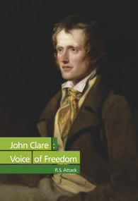 John Clare: Voice of Freedom by R. S. Attack, 9780856832703