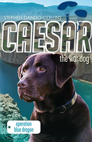 Caesar the War Dog: Operation Blue Dragon by Stephen Dando-Collins, 9780857980533