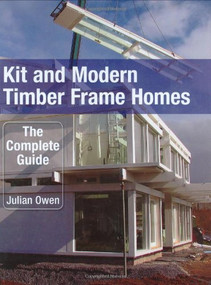 Kit and Modern Timber Frame Homes (The Complete Guide) by Julian Owen, 9781861269508