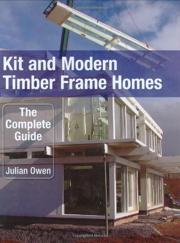 Kit and Modern Timber Frame Homes (The Complete Guide) by Julian Owen, 9781861269508