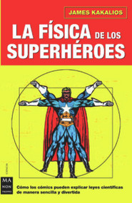 La física de los superhéroes (Spanish Edition) by James Kakalios, 9788496222724