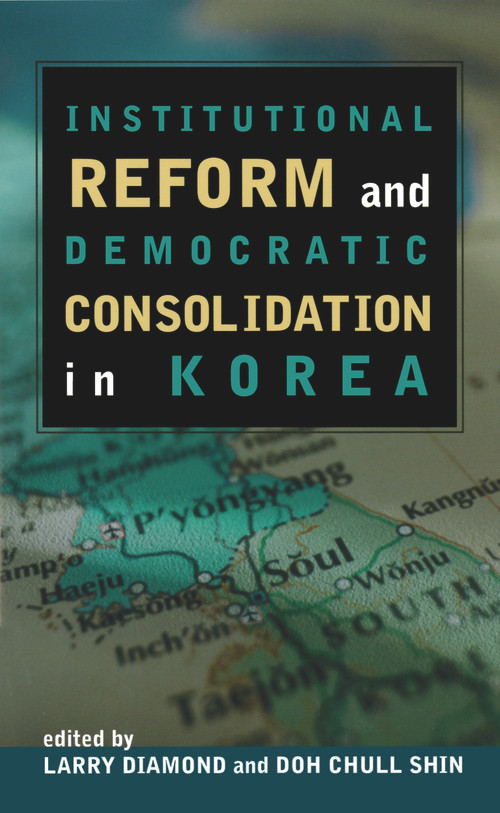 Institutional Reform and Democratic Consolidation in Korea by Larry Diamond, Doh Chull Shin, 9780817996925