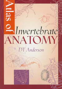Atlas of Invertebrate Anatomy by D T Anderson, 9780868402079