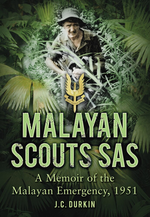 Malayan Scouts SAS (A Memoir of the Malayan Emergency, 1951) by J. C. Durkin, 9780752461106
