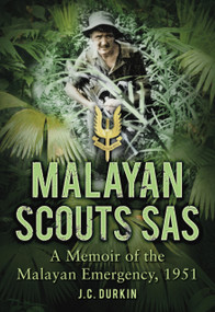 Malayan Scouts SAS (A Memoir of the Malayan Emergency, 1951) by J. C. Durkin, 9780752461106