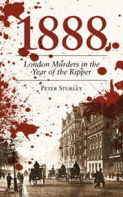 1888 (London Murders in the Year of the Ripper) by Peter Stubley, 9780752465432