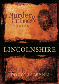 Murder & Crime: Lincolnshire by Douglas Huke, 9780752448640