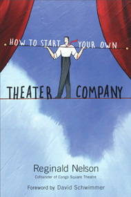 How to Start Your Own Theater Company by Reginald Nelson, David Schwimmer, 9781556528132