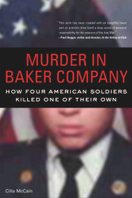 Murder in Baker Company (How Four American Soldiers Killed One of Their Own) by Cilla McCain, 9781556529474