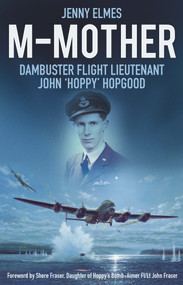 M-Mother (Dambuster Flight Lieutenant John 'Hoppy' Hopgood) by Jenny Elmes, 9780750961844
