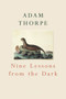Nine Lessons from the Dark by Adam Thorpe, 9780224063852