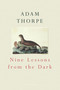 Nine Lessons from the Dark by Adam Thorpe, 9780224063852