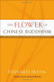The Flower of Chinese Buddhism by Daisaku Ikeda, Burton Watson, 9780977924547